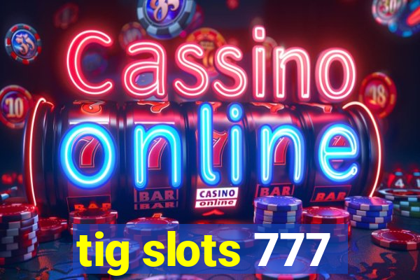 tig slots 777